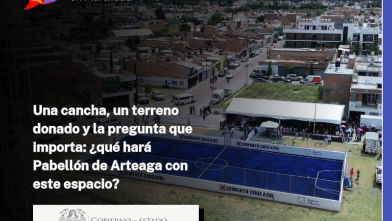 Una cancha, un terreno donado y la pregunta que importa: ¿qué hará Pabellón de Arteaga con este espacio?