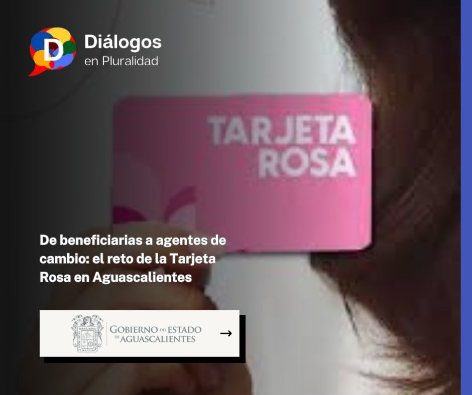 De beneficiarias a agentes de cambio: el reto de la Tarjeta Rosa en Aguascalientes