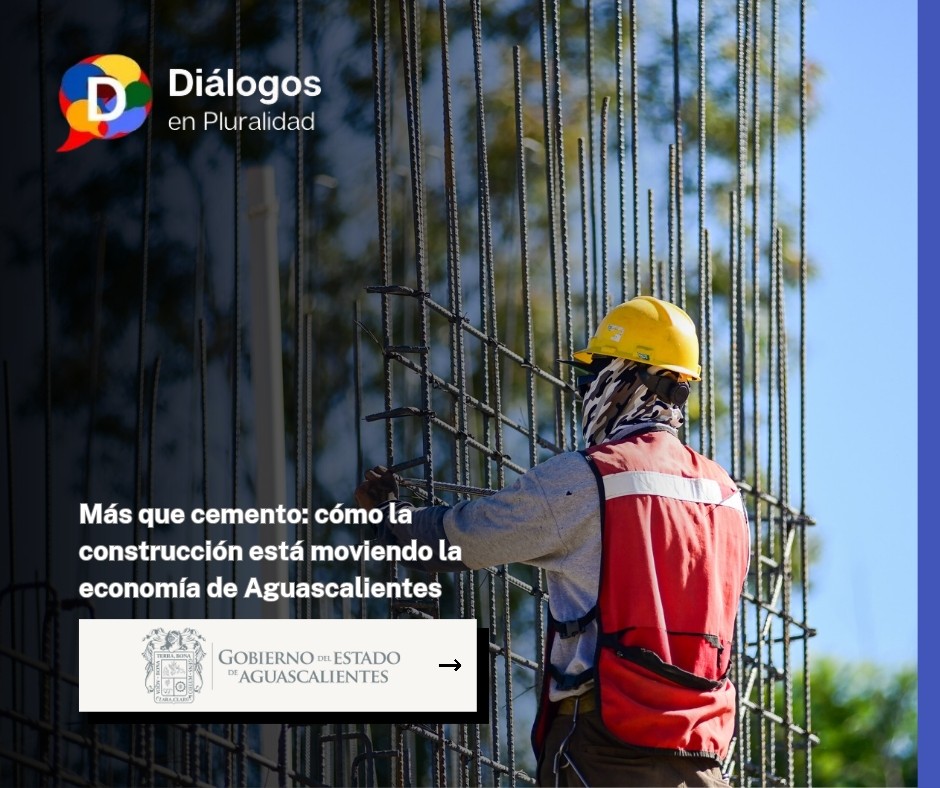 Más que cemento: cómo la construcción está moviendo la economía de Aguascalientes