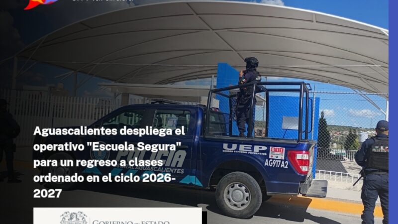 Aguascalientes despliega el operativo «Escuela Segura» para un regreso a clases ordenado en el ciclo 2026-2027