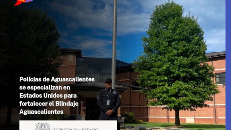 Policías de Aguascalientes se especializan en Estados Unidos para fortalecer el Blindaje Aguascalientes