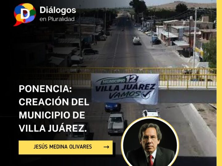 PONENCIA: Creación del municipio de Villa JuárezREACIÓN DEL MUNICIPIO DE VILLA JUÁREZ