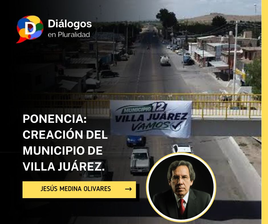 PONENCIA: Creación del municipio de Villa JuárezREACIÓN DEL MUNICIPIO DE VILLA JUÁREZ