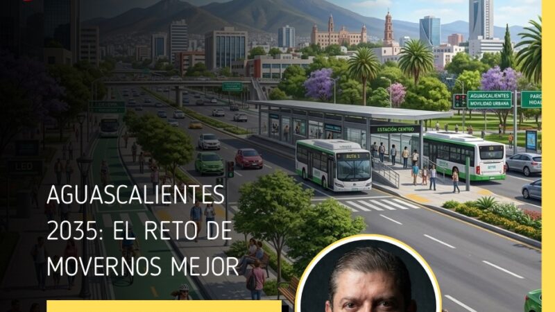 Aguascalientes 2035: El reto de movernos mejor