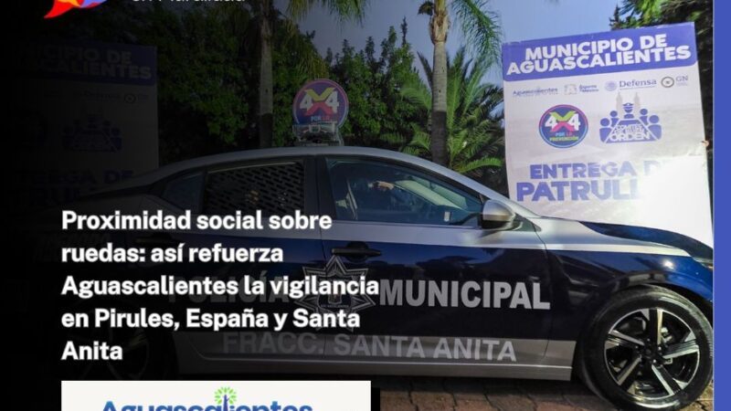 Proximidad social sobre ruedas: así refuerza Aguascalientes la vigilancia en Pirules, España y Santa Anita