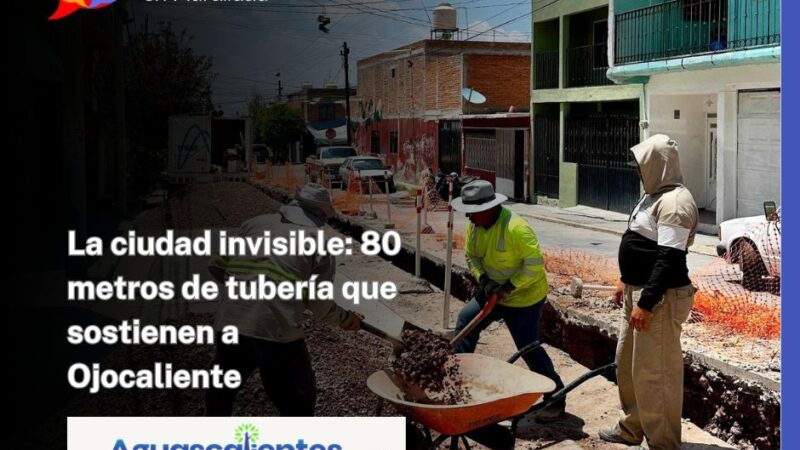 La ciudad invisible: 80 metros de tubería que sostienen a Ojocaliente
