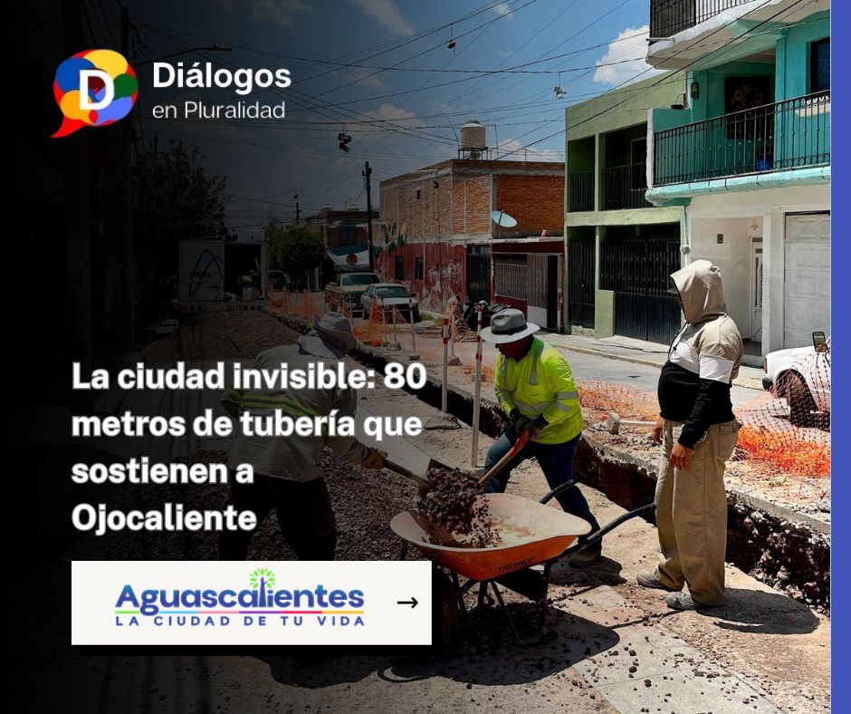 La ciudad invisible: 80 metros de tubería que sostienen a Ojocaliente
