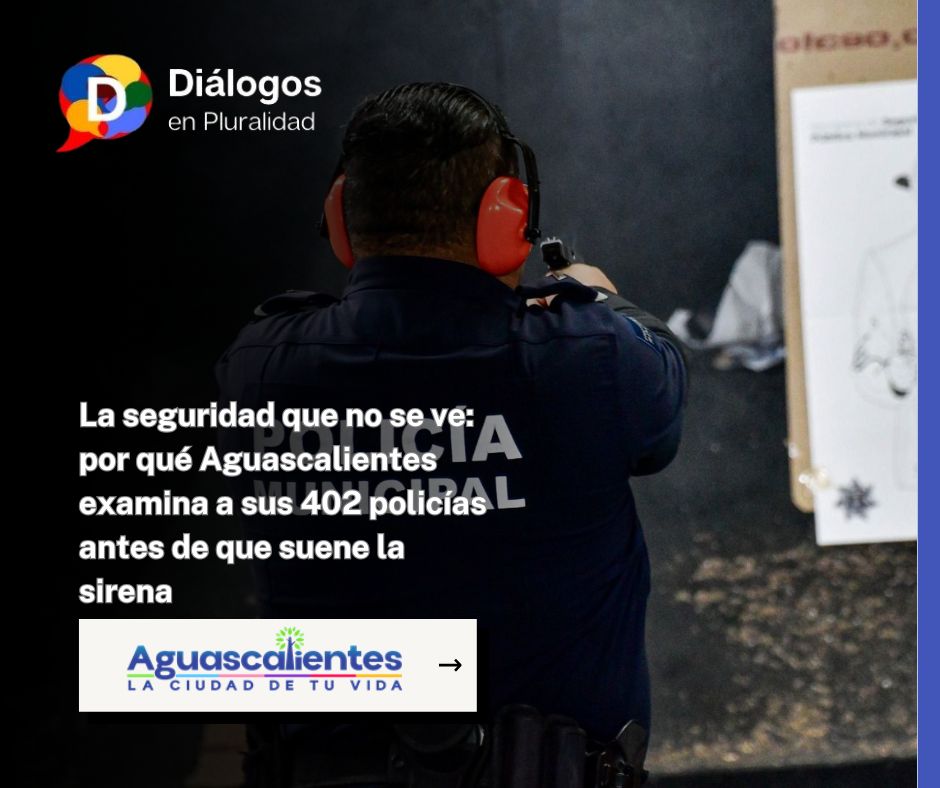 La seguridad que no se ve: por qué Aguascalientes examina a sus 402 policías antes de que suene la sirena