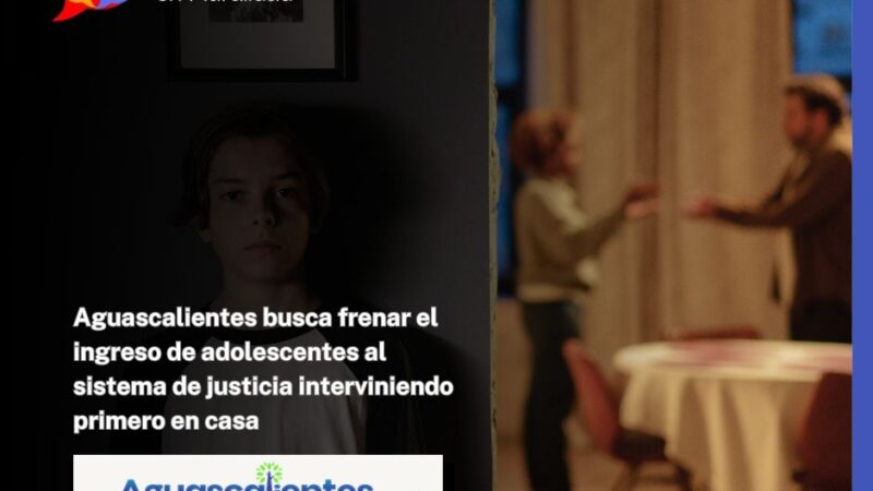 Aguascalientes busca frenar el ingreso de adolescentes al sistema de justicia interviniendo primero en casa
