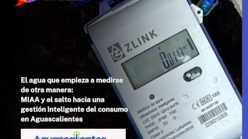 El agua que empieza a medirse de otra manera:MIAA y el salto hacia una gestión inteligente del consumo en Aguascalientes