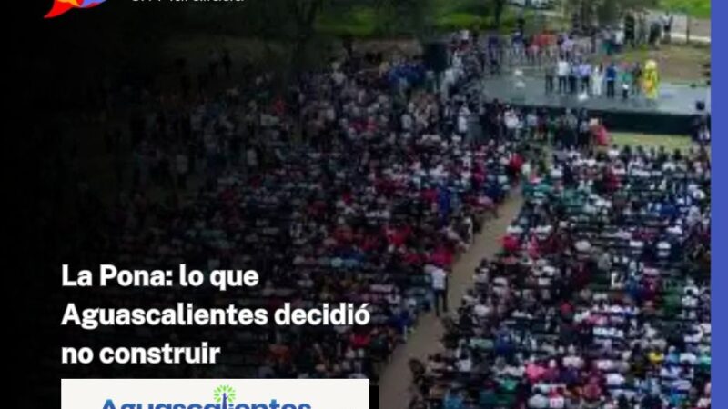 La Pona: lo que Aguascalientes decidió no construir