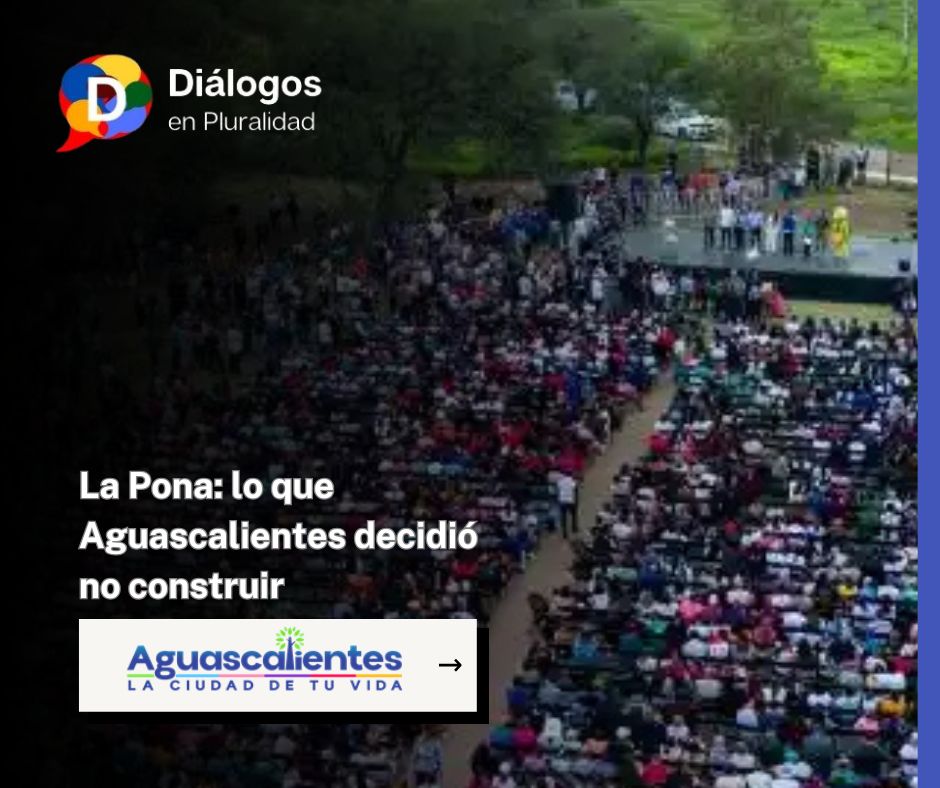 La Pona: lo que Aguascalientes decidió no construir