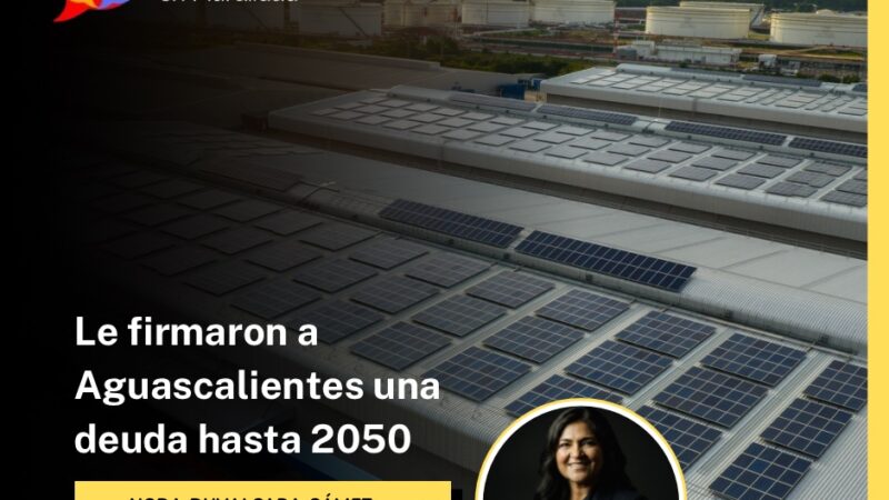 Le firmaron a Aguascalientes una deuda hasta 2050
