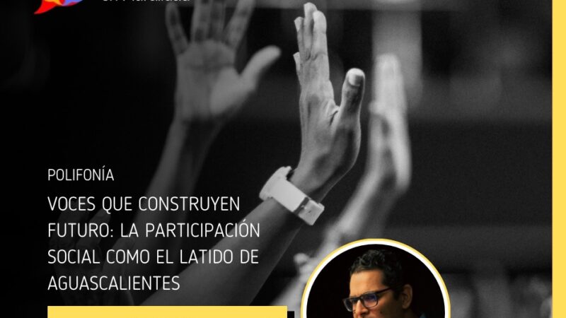 Voces que construyen futuro: la participación social como el latido de Aguascalientes