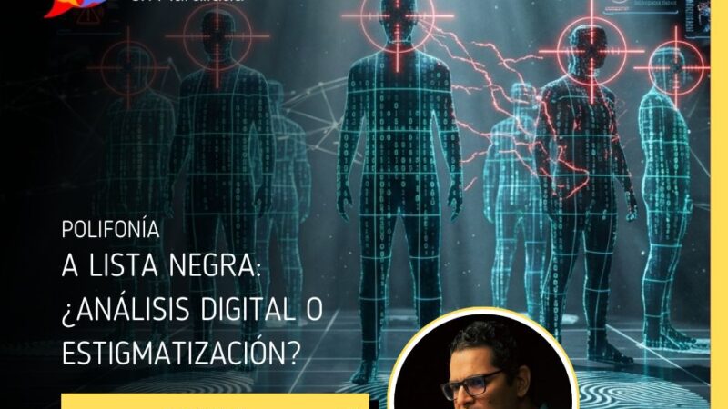 A lista negra: ¿Análisis  digital o estigmatizacion?