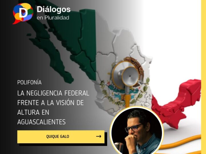 La negligencia federal frente a la visión de altura en Aguascalientes