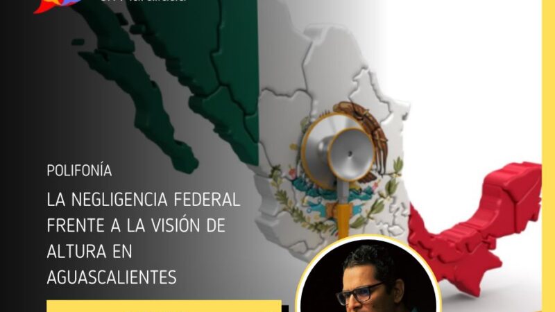 La negligencia federal frente a la visión de altura en Aguascalientes