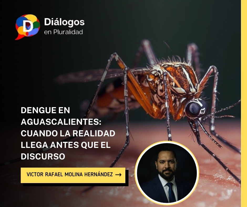 DENGUE EN AGUASCALIENTES: CUANDO LA REALIDAD LLEGA ANTES QUE EL DISCURSO