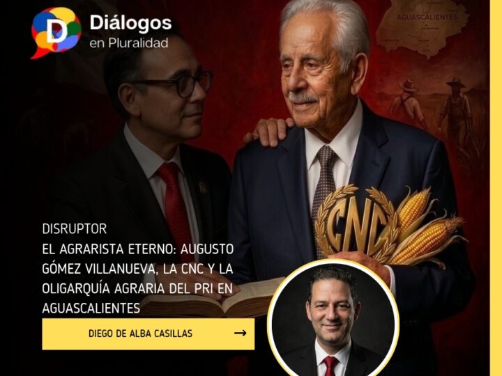 El agrarista eterno: Augusto Gómez Villanueva, la CNC y la oligarquía agraria del PRI en Aguascalientes