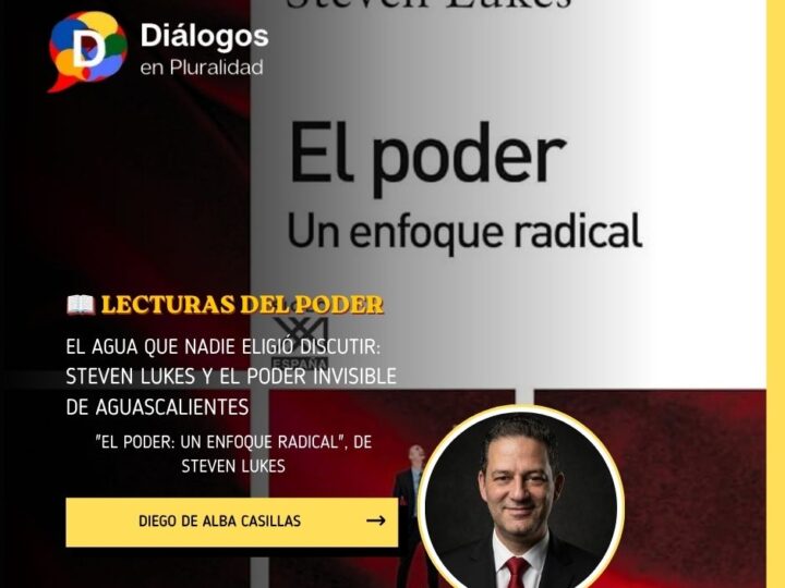 El agua que nadie eligió discutir:Steven Lukes y el poder invisible de Aguascalientes