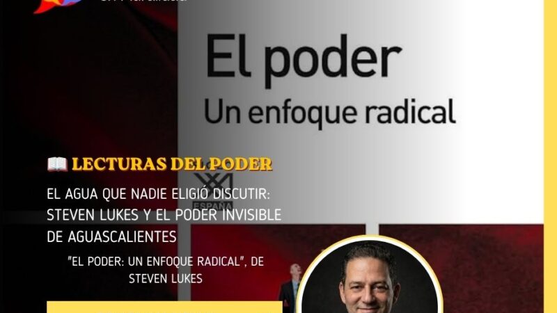 El agua que nadie eligió discutir:Steven Lukes y el poder invisible de Aguascalientes