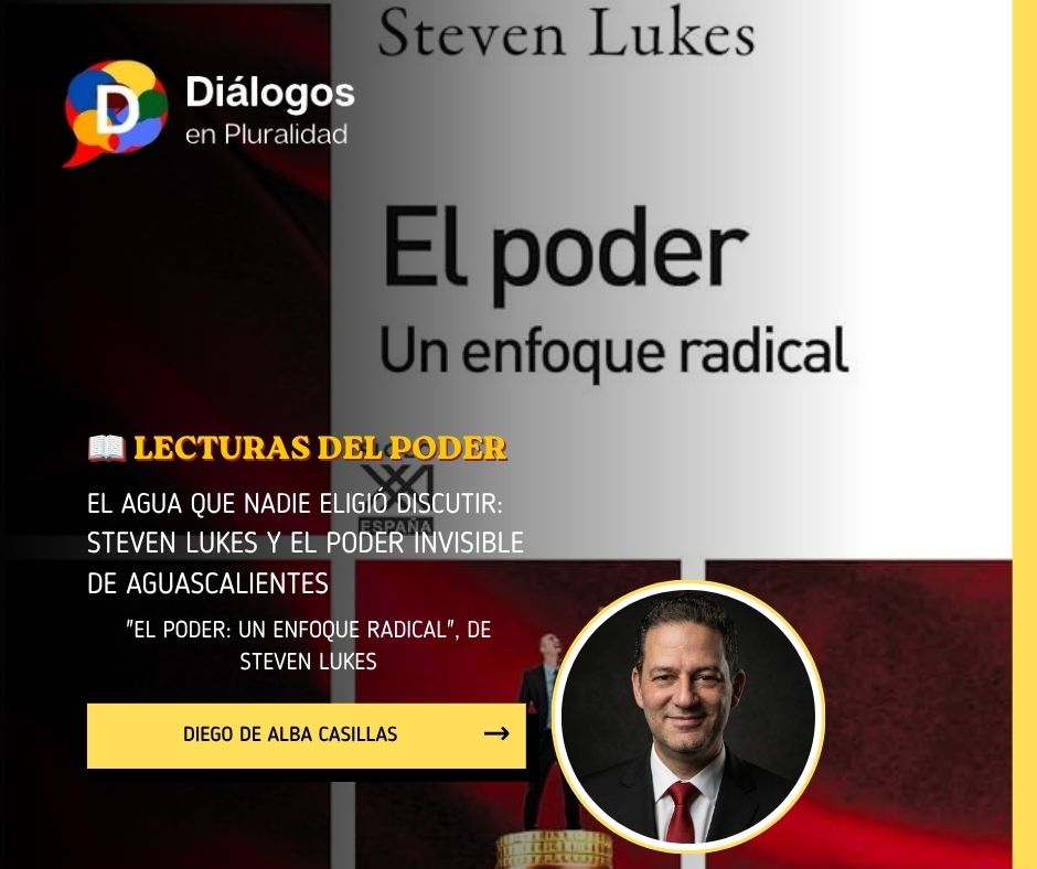 El agua que nadie eligió discutir:Steven Lukes y el poder invisible de Aguascalientes