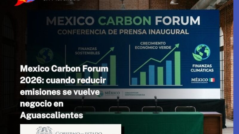 Mexico Carbon Forum 2026: cuando reducir emisiones se vuelve negocio en Aguascalientes