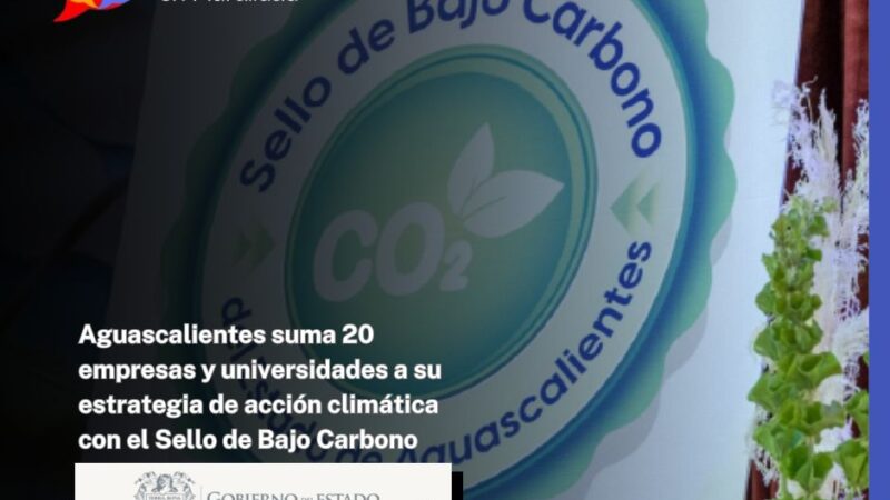 Aguascalientes suma 20 empresas y universidades a su estrategia de acción climática con el Sello de Bajo Carbono