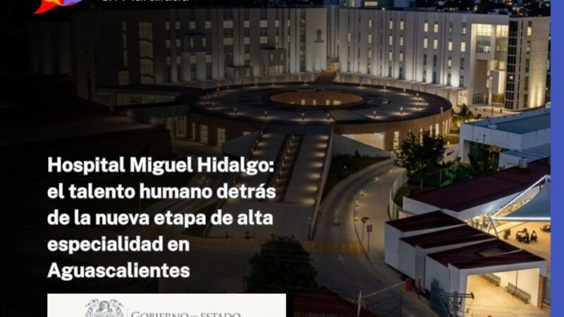 Hospital Miguel Hidalgo: el talento humano detrás de la nueva etapa de alta especialidad en Aguascalientes