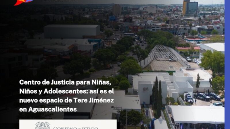 Centro de Justicia para Niñas, Niños y Adolescentes: así es el nuevo espacio de Tere Jiménez en Aguascalientes