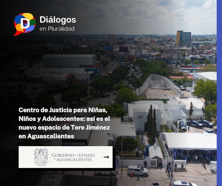 Centro de Justicia para Niñas, Niños y Adolescentes: así es el nuevo espacio de Tere Jiménez en Aguascalientes