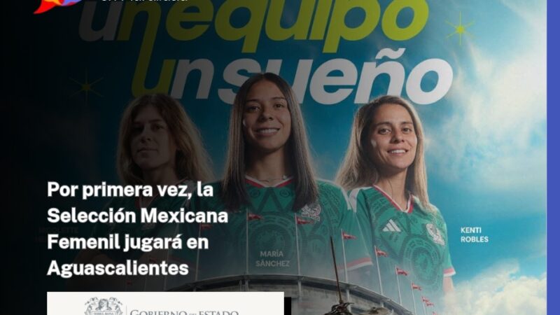 Por primera vez, la Selección Mexicana Femenil jugará en Aguascalientes
