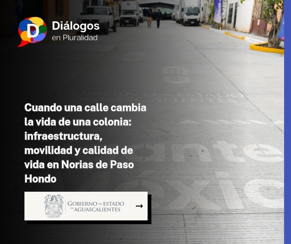 Cuando una calle cambia la vida de una colonia: infraestructura, movilidad y calidad de vida en Norias de Paso Hondo