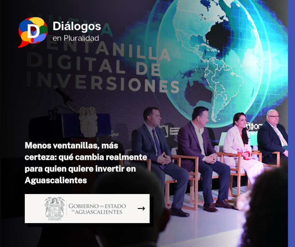 Menos ventanillas, más certeza: qué cambia realmente para quien quiere invertir en Aguascalientes