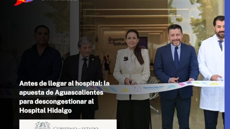 Antes de llegar al hospital: la apuesta de Aguascalientes para descongestionar al Hospital Hidalgo