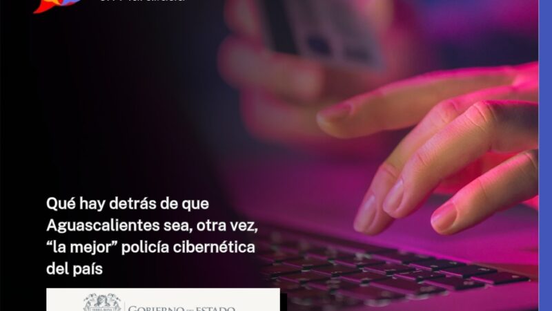 Qué hay detrás de que Aguascalientes sea, otra vez, “la mejor” policía cibernética del país