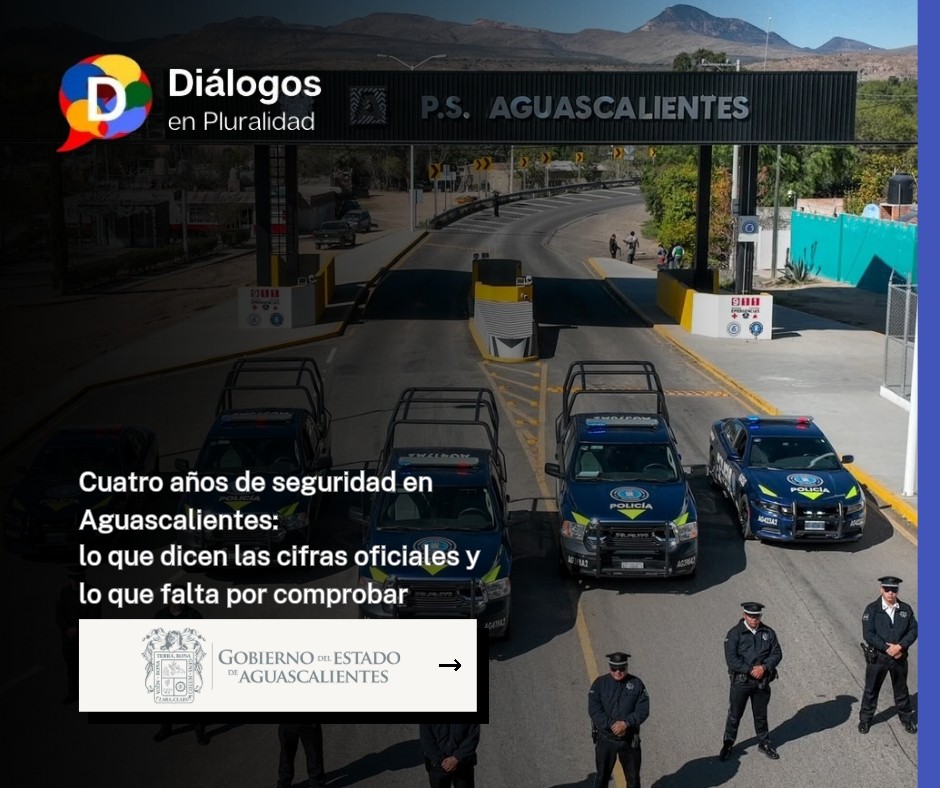 Cuatro años de seguridad en Aguascalientes:lo que dicen las cifras oficiales y lo que falta por comprobar