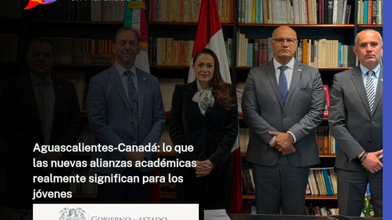 Aguascalientes-Canadá: lo que las nuevas alianzas académicas realmente significan para los jóvenes