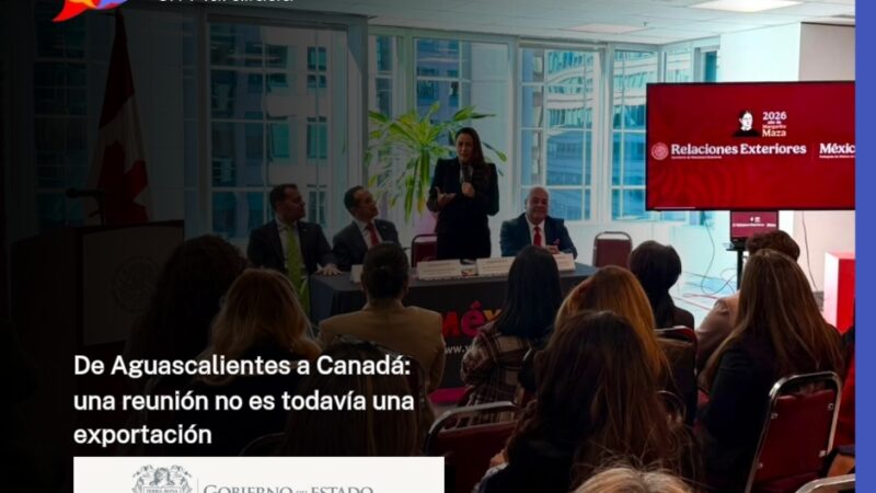 De Aguascalientes a Canadá: una reunión no es todavía una exportación