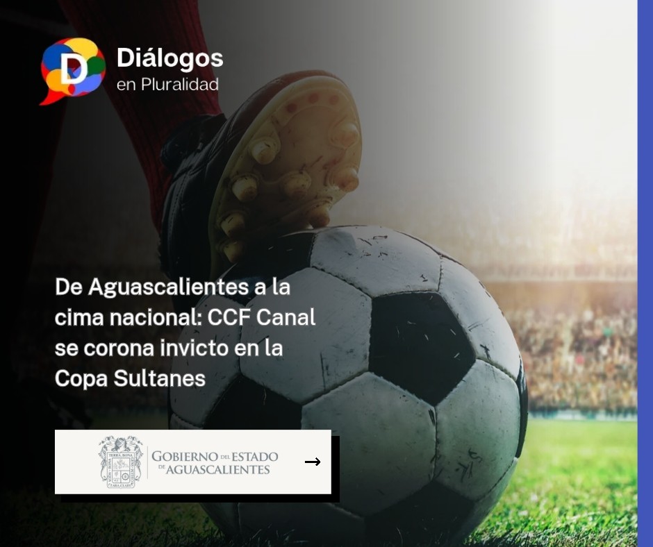 De Aguascalientes a la cima nacional: CCF Canal se corona invicto en la Copa Sultanes