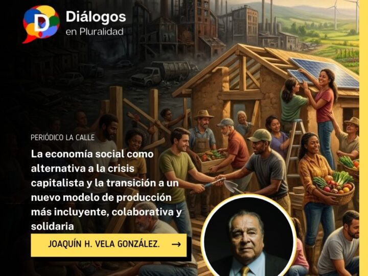 La economía social como alternativa a la crisis capitalista y la transición a un nuevo modelo de producción más incluyente, colaborativa y solidaria