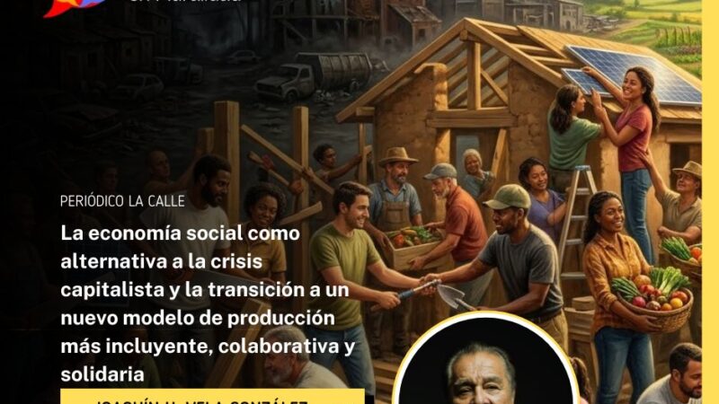 La economía social como alternativa a la crisis capitalista y la transición a un nuevo modelo de producción más incluyente, colaborativa y solidaria