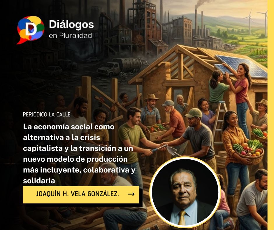 La economía social como alternativa a la crisis capitalista y la transición a un nuevo modelo de producción más incluyente, colaborativa y solidaria