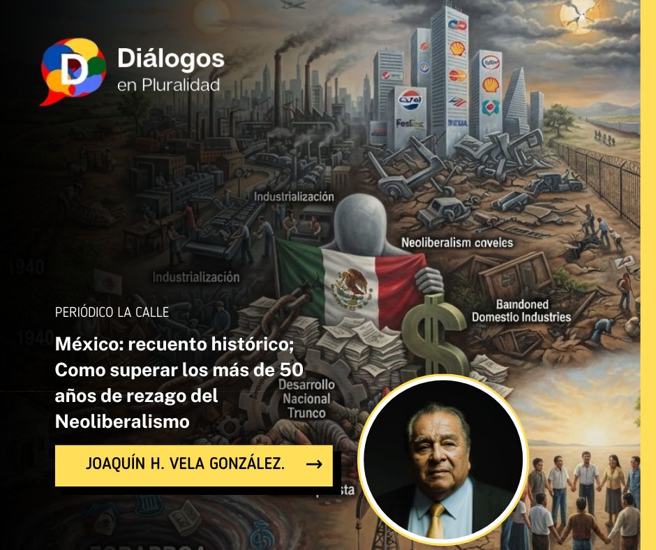 México: recuento histórico; Como superar los más de 50 años de rezago del Neoliberalismo