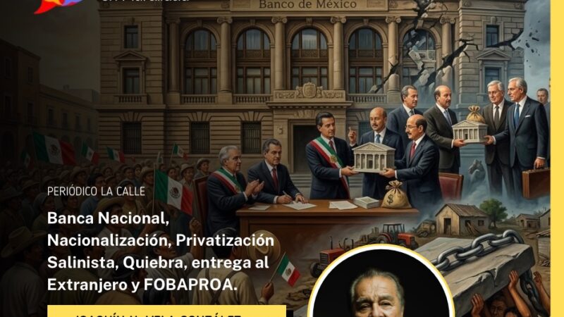 Banca Nacional, Nacionalización, Privatización Salinista, Quiebra, entrega al Extranjero y FOBAPROA.