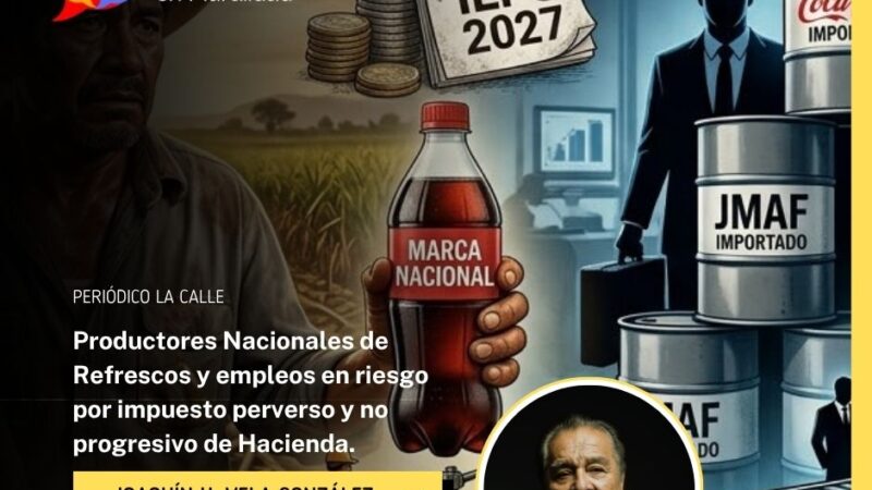 Productores Nacionales de Refrescos y empleos en riesgo por impuesto perverso y no progresivo de Hacienda.
