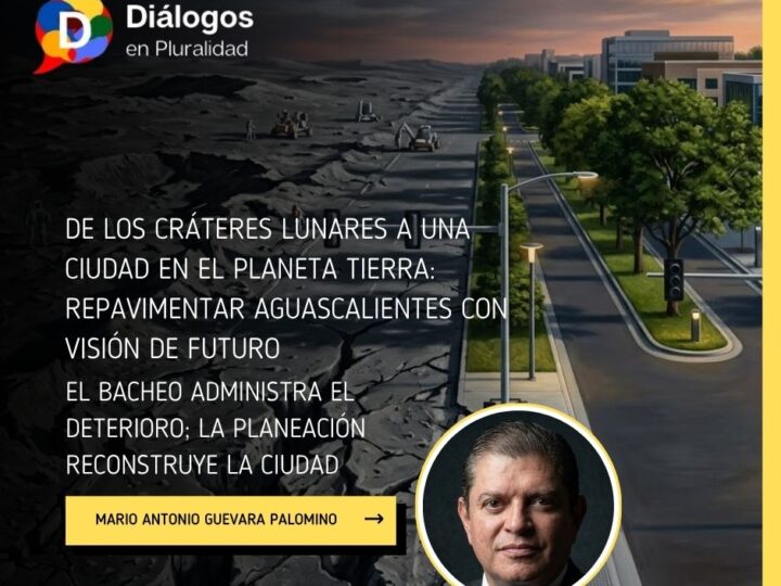El bacheo administra el deterioro; la planeación reconstruye la ciudad
