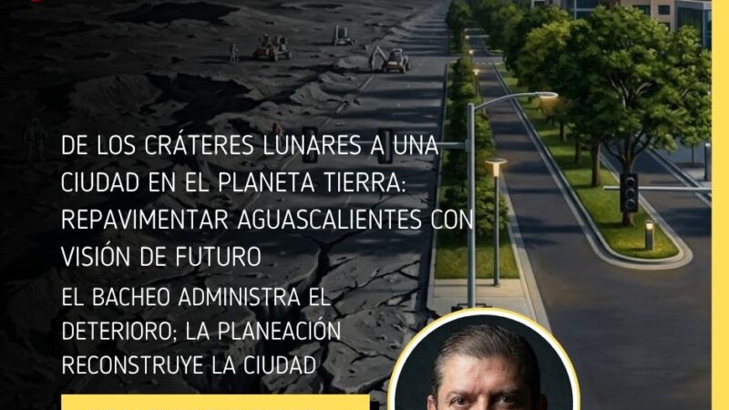 El bacheo administra el deterioro; la planeación reconstruye la ciudad