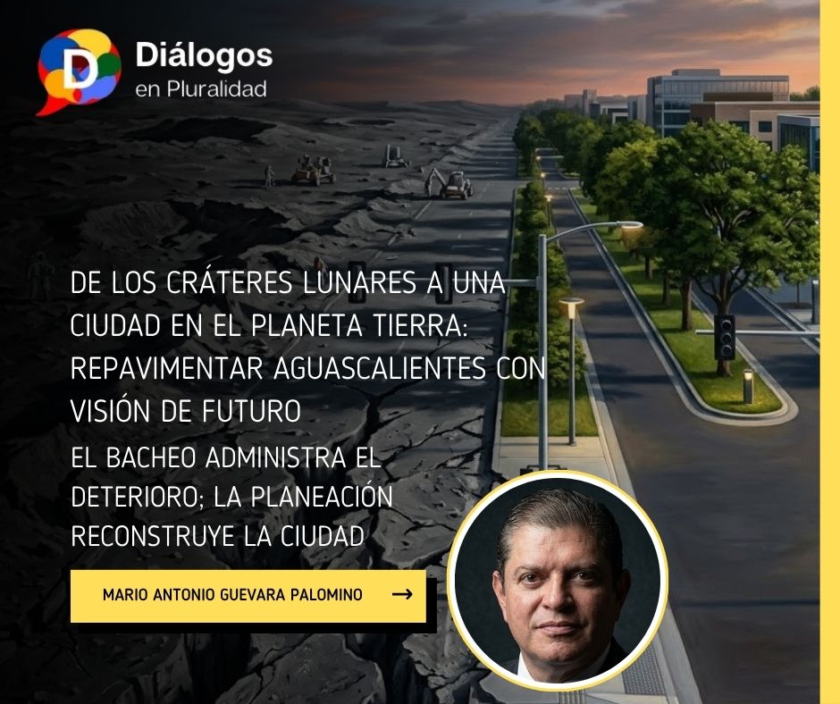 El bacheo administra el deterioro; la planeación reconstruye la ciudad