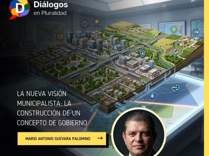 LA NUEVA VISIÓN MUNICIPALISTA: LA CONSTRUCCIÓN DE UN CONCEPTO DE GOBIERNO